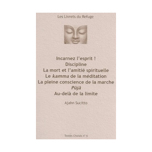 « Incarnez l'esprit ! Discipline , La mort et l'amitié spirituelle » d'Ajahn Sucitto
